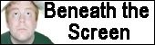 Beneath the Screen