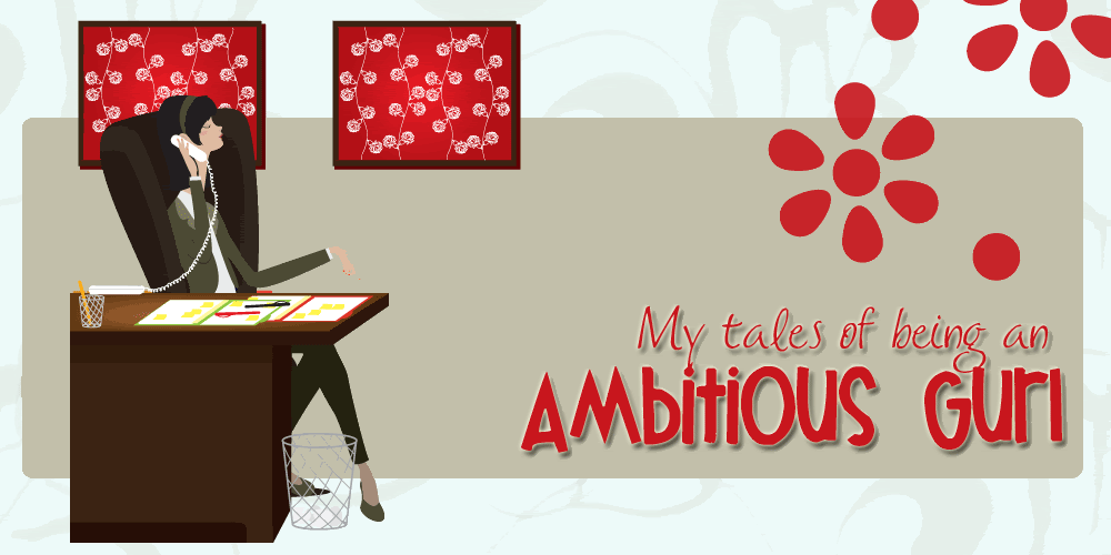 My tales of being an Ambitious Gurl