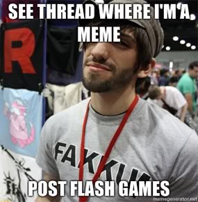 Forum Image: http://i6.photobucket.com/albums/y242/providenceX/SEE-THREAD-WHERE-IM-A-MEME-POST-FLASH-GAMES.jpg