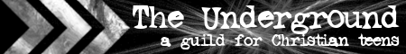 The Underground: A Guild for Christian Teens banner