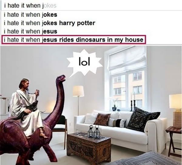 I-hate-it-when-jesus-rides-dinosaurs-in-my-house.jpg